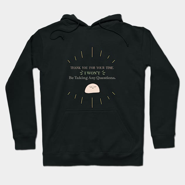 Funny Introvert Quote - Thank you for your time. I won't be taking any questions. Hoodie by The Cozy Art Club